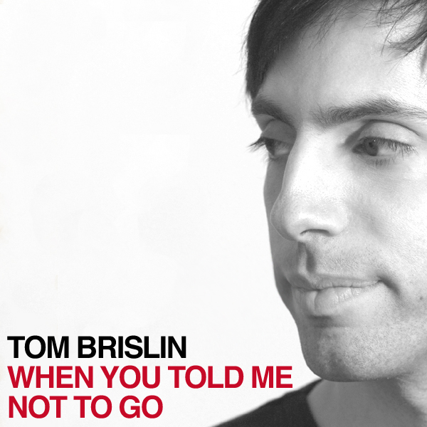 Tom Brislin - When You Told Me Not To Go